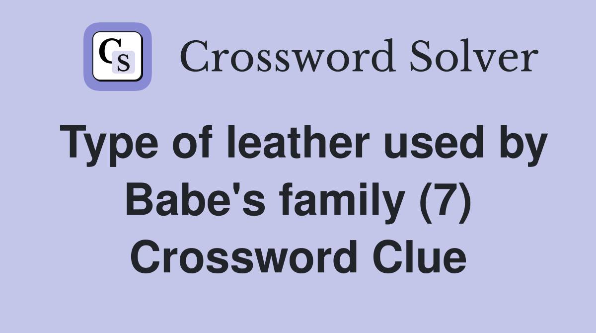 Type of leather used bys family (7) Crossword Clue Answers